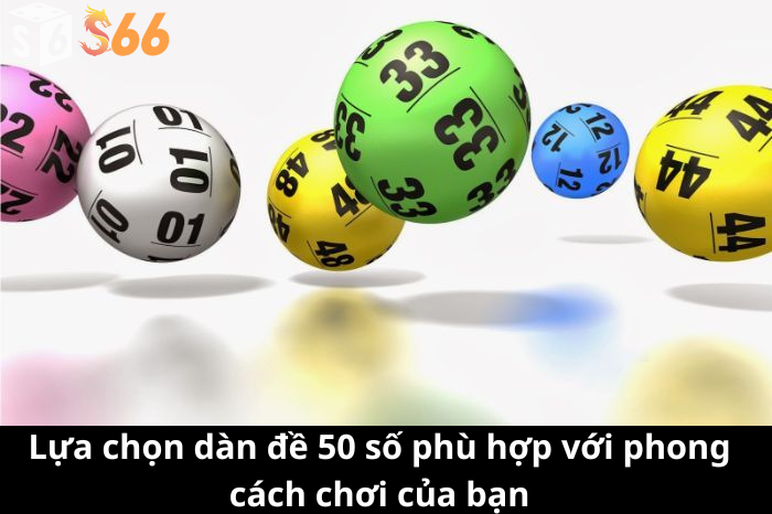 Lựa chọn dàn đề 50 số phù hợp với phong cách chơi của bạn