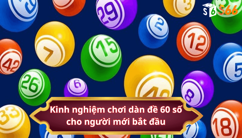 Kinh nghiệm chơi dàn đề 60 số cho người mới bắt đầu