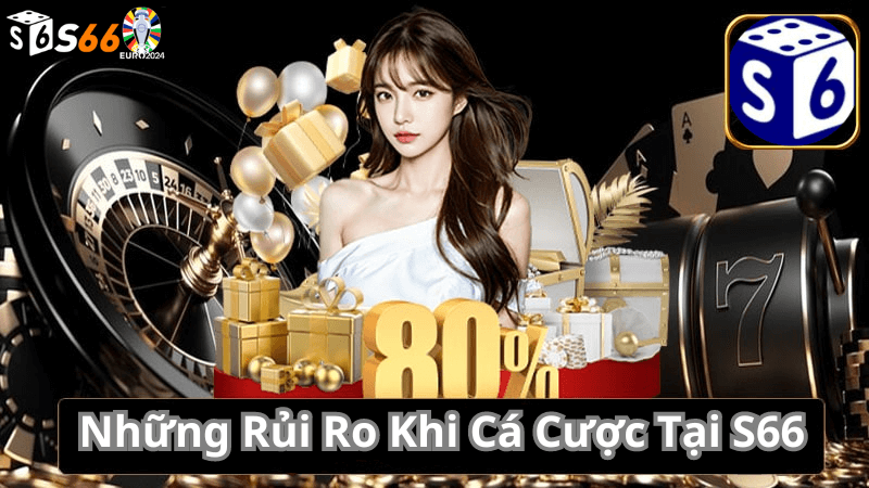 Những Rủi Ro Khi Cá Cược Tại S66