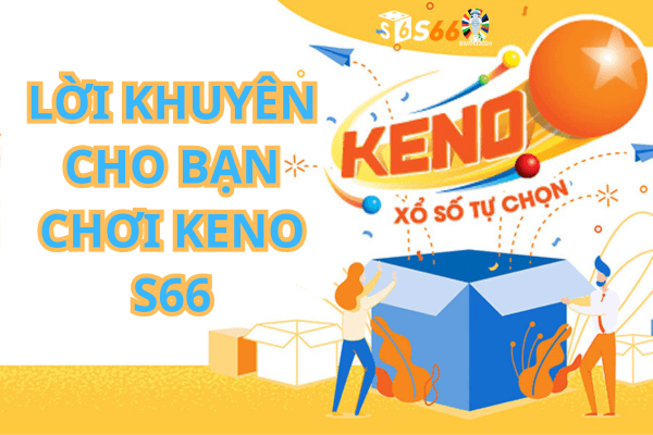 Lời Khuyên Cho bạn Chơi Keno S66