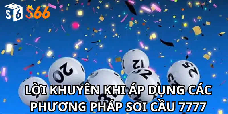 Lời Khuyên Khi Áp Dụng Các Phương Pháp Soi Cầu 7777