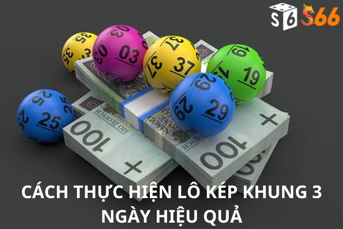 Cách Thực Hiện Lô Kép Khung 3 Ngày Hiệu Quả