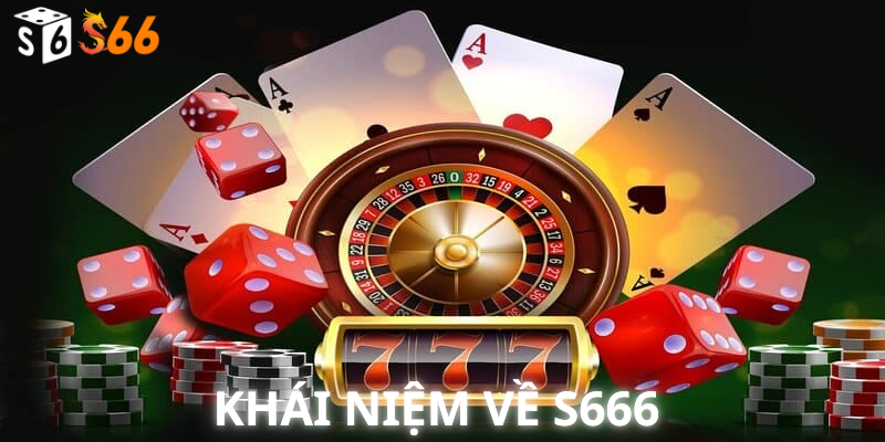 Khái Niệm Về S666