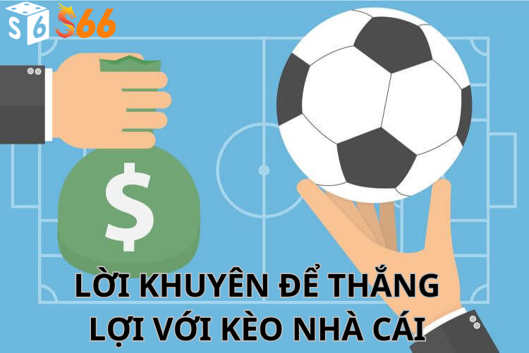 Lời Khuyên Để Thắng Lợi Với Kèo Nhà Cái