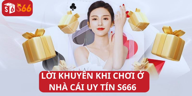 Những Lời Khuyên Hữu Ích Khi Tham Gia Cá Cược Tại Nhà Cái Uy Tín S666