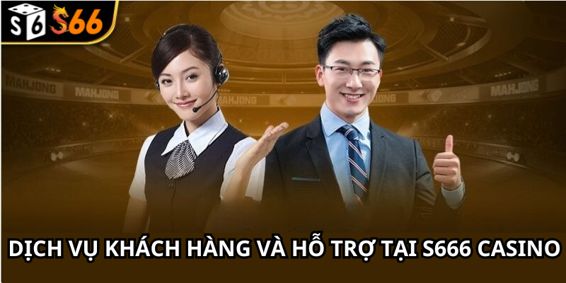 Dịch Vụ Khách Hàng Và Hỗ Trợ Tại S666 Casino