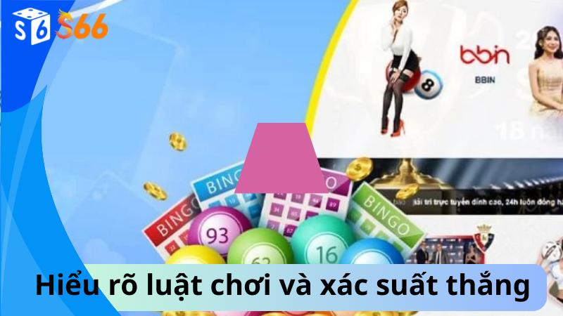 Hiểu rõ luật chơi và xác suất thắng