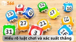 Hiểu rõ luật chơi và xác suất thắng