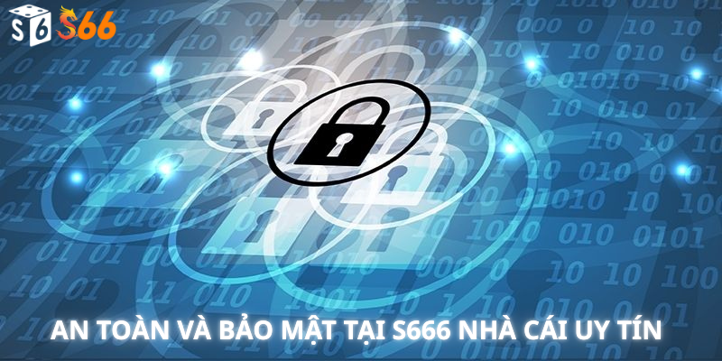 An Toàn Và Bảo Mật Tại S666 Nhà Cái Uy Tín