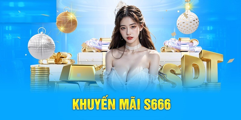 Khuyến Mãi Và Chương Trình Thưởng Hấp Dẫn Tại S666