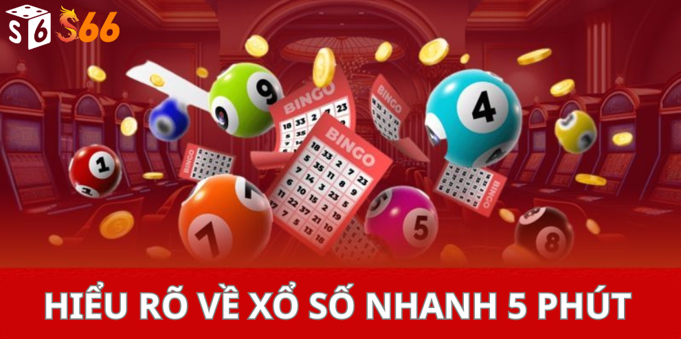 Hiểu rõ về Xổ số nhanh 5 phút